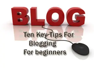 Ten Key tips for Blogging for beginners